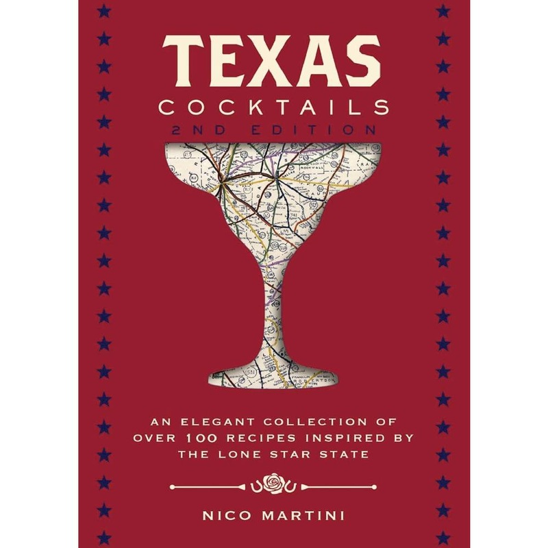 Texas Cocktails: The Second Edition: An Elegant Collection of Over 100 Recipes Inspired by the Lone Star State