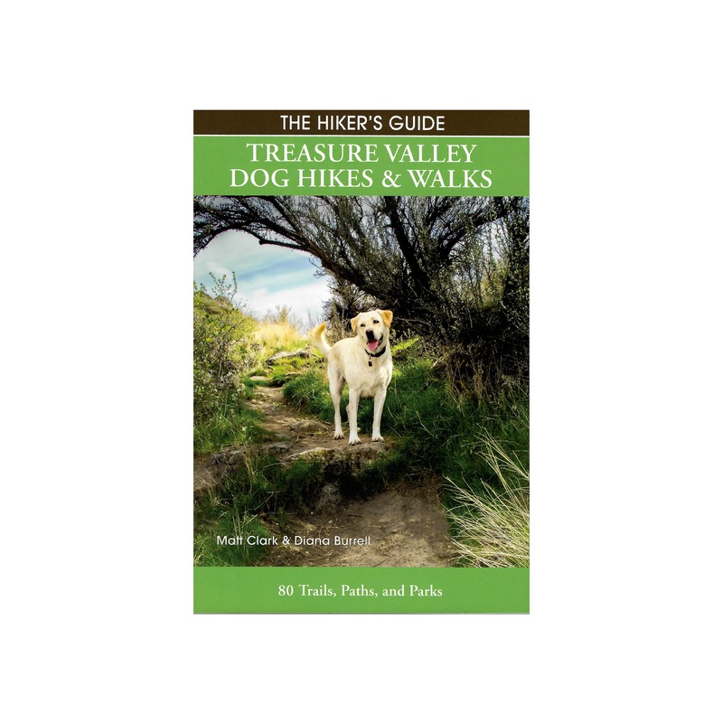 The Hiker’s Guide: Treasure Valley Dog Hikes & Walks One Color